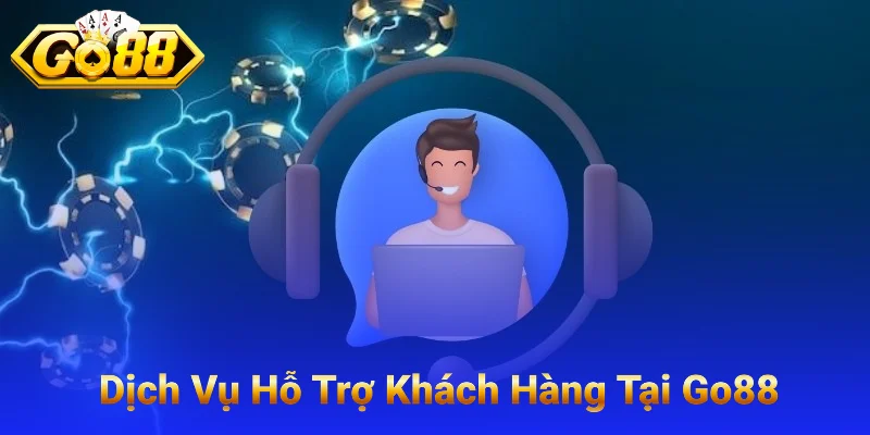 Dịch Vụ Hỗ Trợ Khách Hàng Tại Go88