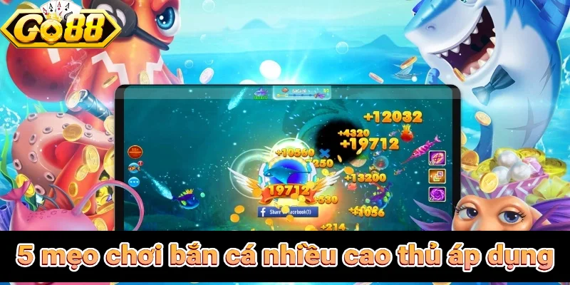 5 mẹo chơi bắn cá được nhiều cao thủ áp dụng