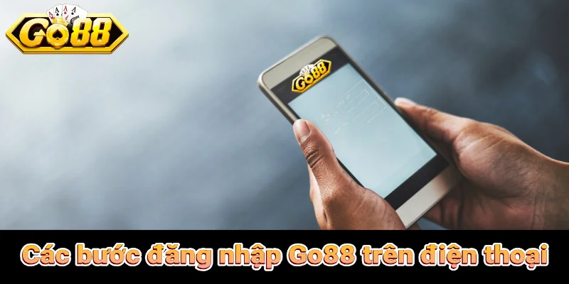 Các bước đăng nhập Go88 trên điện thoại