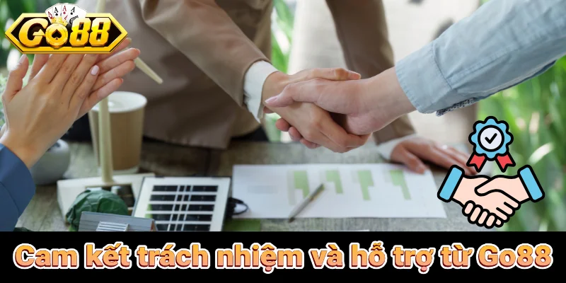 Cam kết trách nhiệm và hỗ trợ từ Go88