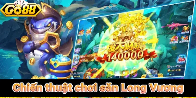 Chiến thuật chơi săn Long Vương