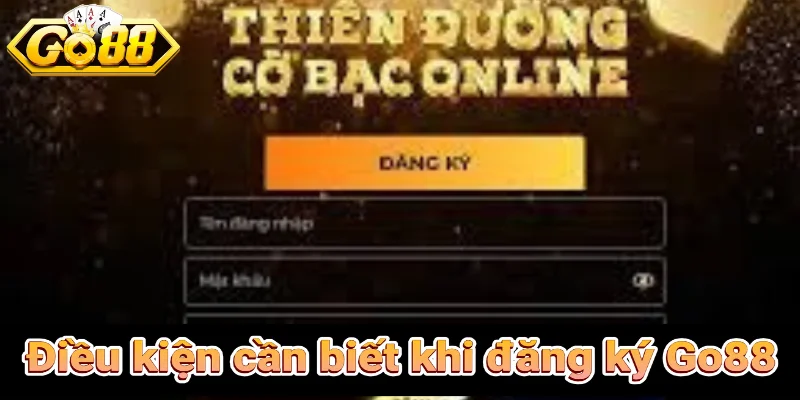 Các Điều kiện cần biết trước khi đăng ký Go88