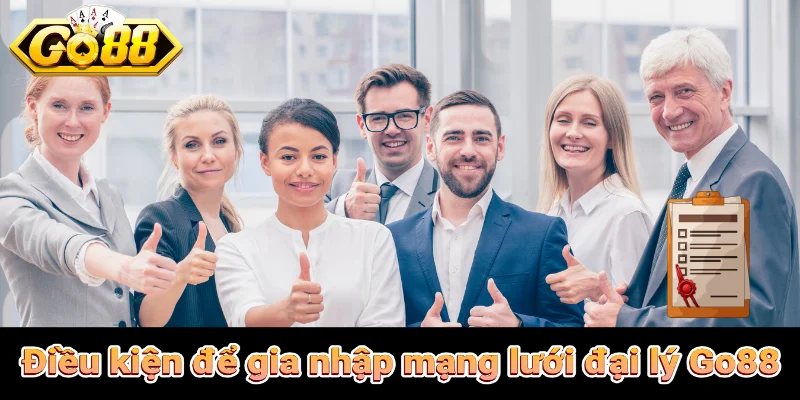 Điều kiện để gia nhập mạng lưới đại lý Go88