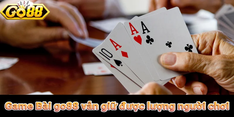 Vì sao game bài go88 vẫn giữ được lượng người chơi