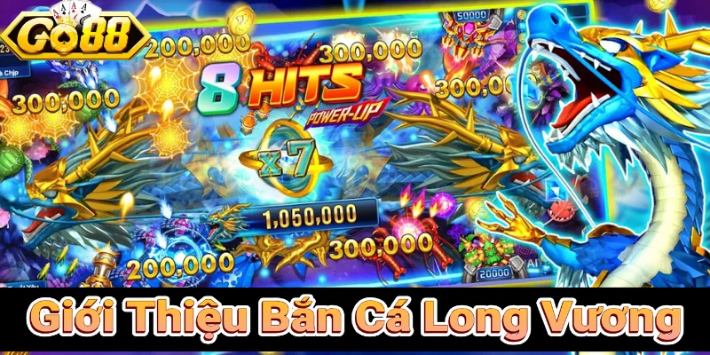 Khai Quát Sơ Lược Về Bắn Cá Long Vương
