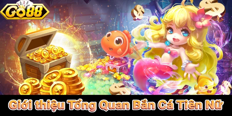 Giới Thiệu Tổng Quan Về Bắn Cá Tiên Nữ