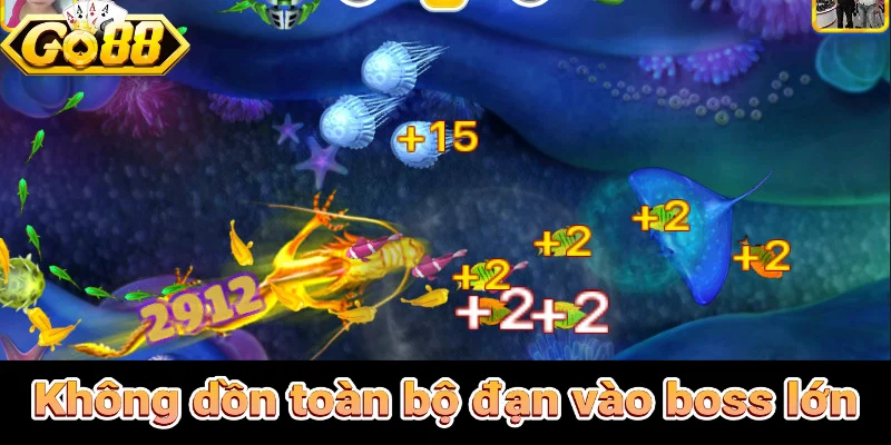 Không dồn toàn bộ đạn vào boss lớn