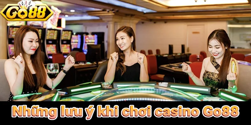 Những lưu ý giúp trải nghiệm casino Go88 mượt mà