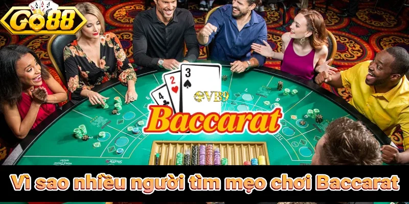 Vì sao nhiều người tìm kiếm mẹo chơi baccarat?